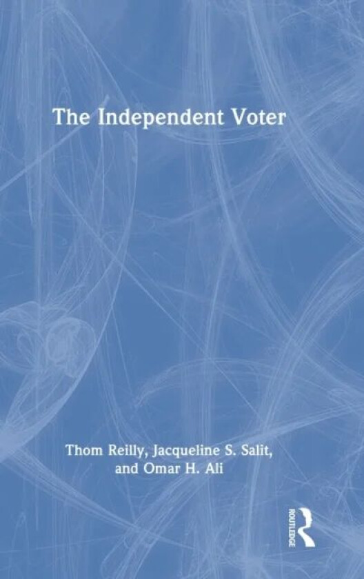 The Independent Voter av Thom Reilly, Jacqueline S. Salit, Omar H. Ali