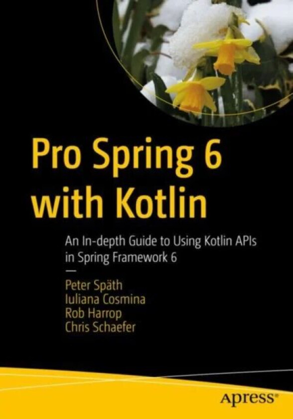 Pro Spring 6 with Kotlin av Peter Spath, Iuliana Cosmina, Rob Harrop, Chris Schaefer
