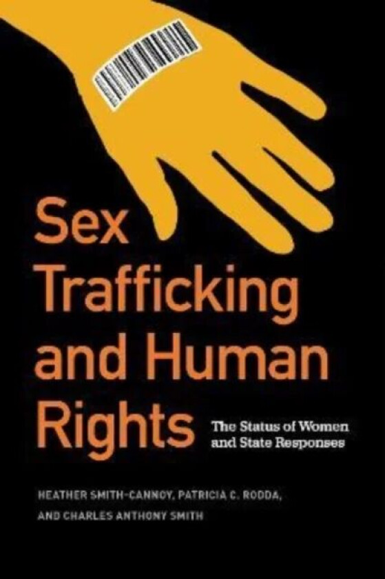 Sex Trafficking and Human Rights av Heather Smith-Cannoy, Patricia C. Rodda, Charles Anthony Smith