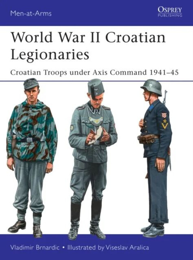 World War II Croatian Legionaries av Vladimir Brnardic