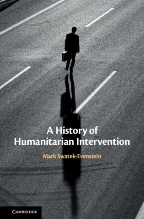 A History of Humanitarian Intervention av Mark Swatek-Evenstein
