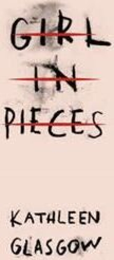 Girl in Pieces av Kathleen Glasgow