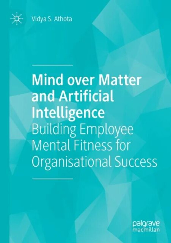Mind over Matter and Artificial Intelligence av Vidya S. Athota