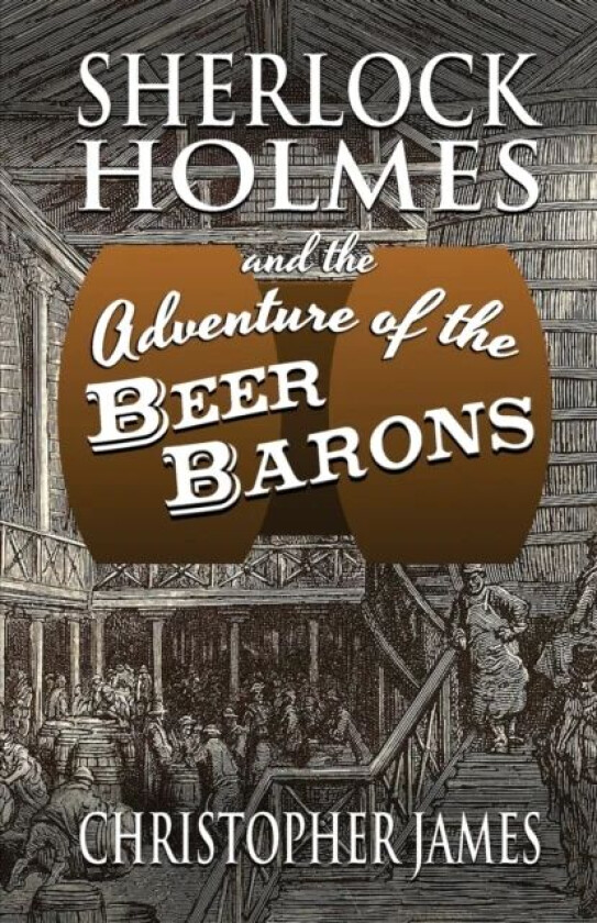 Sherlock Holmes and The Adventure of The Beer Barons av Christopher James
