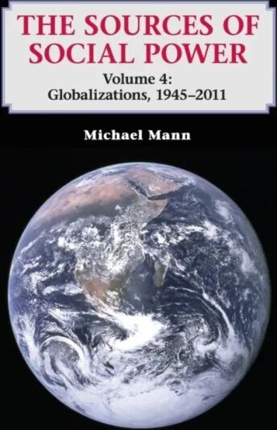 The Sources of Social Power: Volume 4, Globalizations, 1945-2011 av Michael (University of California Los Angeles) Mann