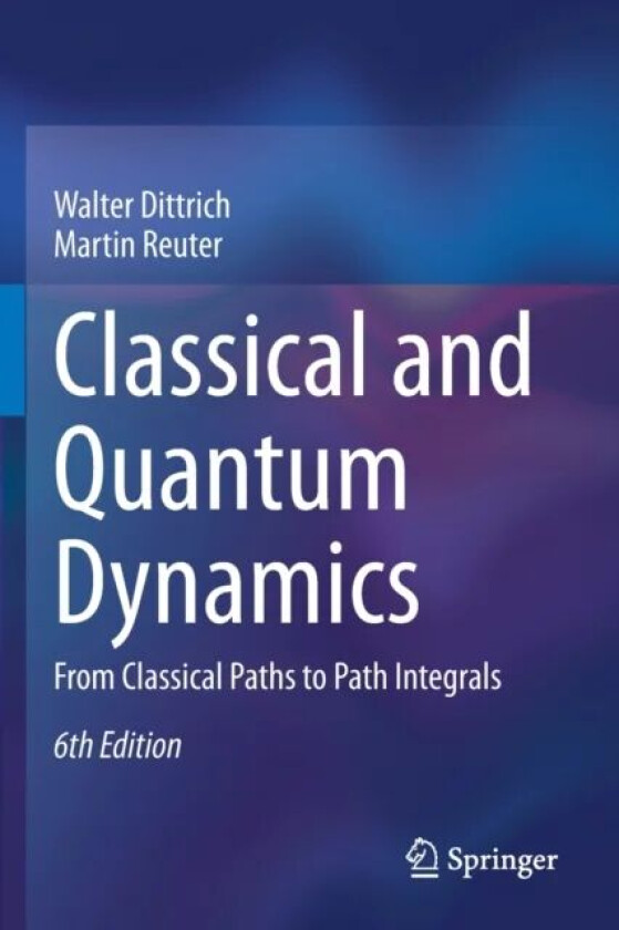 Classical and Quantum Dynamics av Walter Dittrich, Martin Reuter