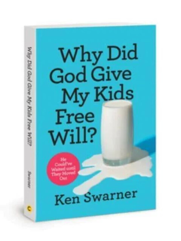 Why Did God Give My Kids Free Will? av Ken Swarner
