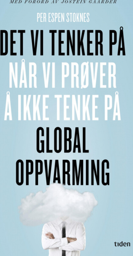 Det vi tenker på når vi prøver å ikke tenke på global oppvarming av Per Espen Stoknes