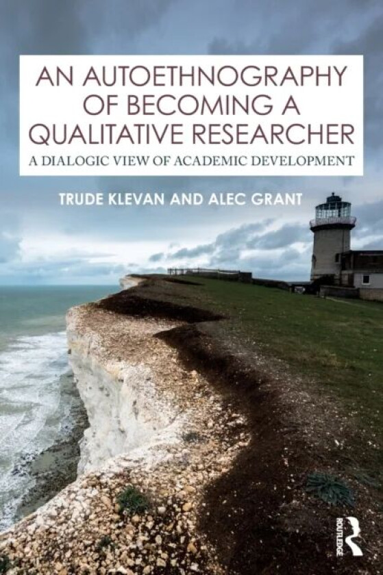 An Autoethnography of Becoming A Qualitative Researcher av Trude Klevan, Alec Grant