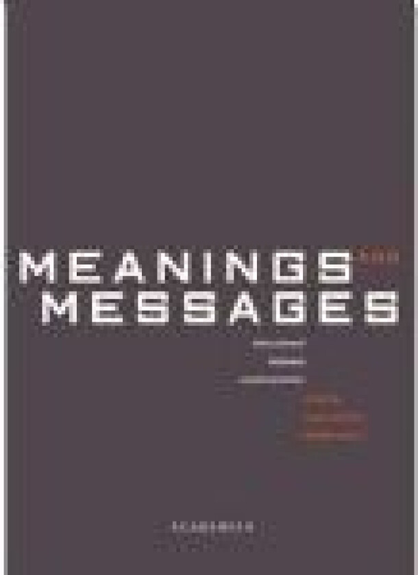 Meanings and Messages Birgitte Norlyk Karen Korning Zethsen Inger Askehave Jeanne Strunck Malene Djursaa Malene Gram Maribel Blasco Martin Nielsen Poul Rind Christensen Språk: Dansk