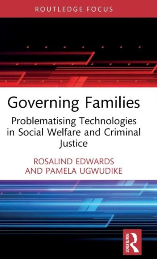 Governing Families av Rosalind (University of Southampton UK) Edwards, Pamela (University of Southampton UK) Ugwudike
