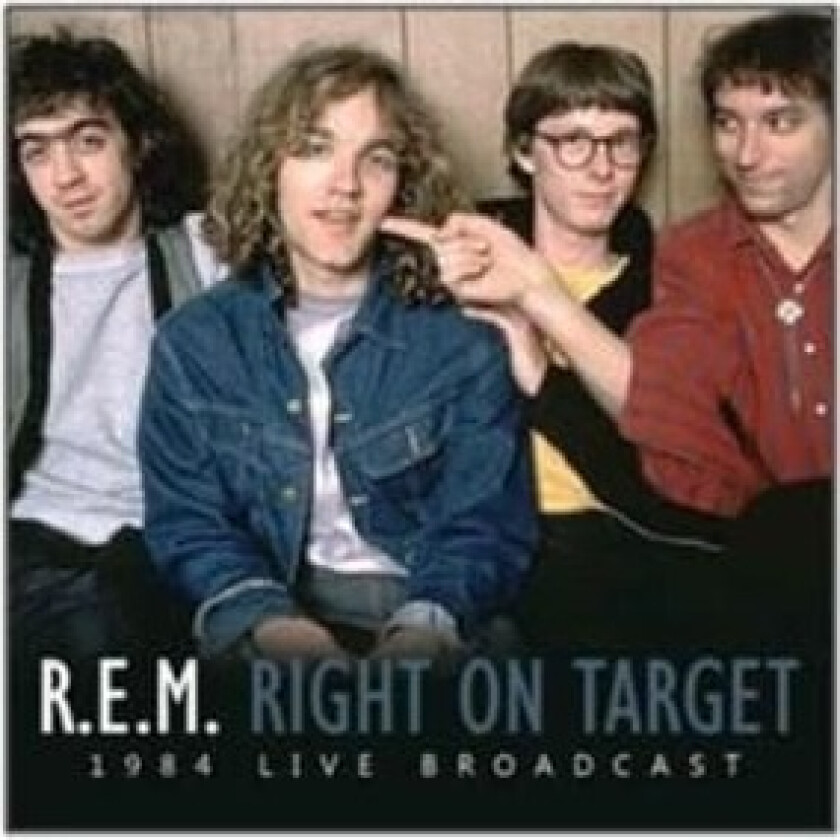 R.E.M. - Right On Target: 1984 Live Broadcast