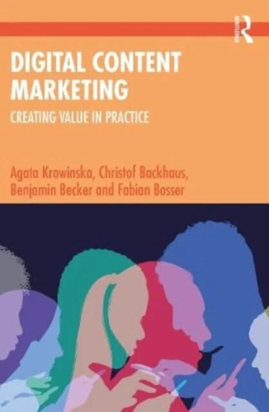 Digital Content Marketing av Agata Krowinska, Christof Backhaus, Benjamin Becker, Fabian Bosser
