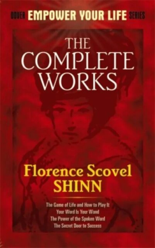 The Complete Works of Florence Scovel Shinn Complete Works of Florence Scovel Shinn av Florence Scovel Shinn