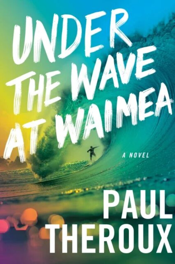 Under The Wave At Waimea av Paul Theroux