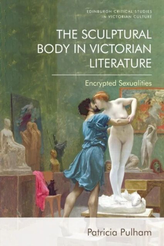 The Sculptural Body in Victorian Literature av Patricia Pulham