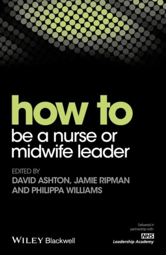 How to be a Nurse or Midwife Leader av David Ashton, Jamie Ripman, Philippa Williams