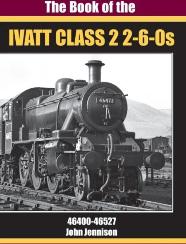 THE BOOK OF IVATT CLASS 2 2-6-0s av JOHN JENNISON