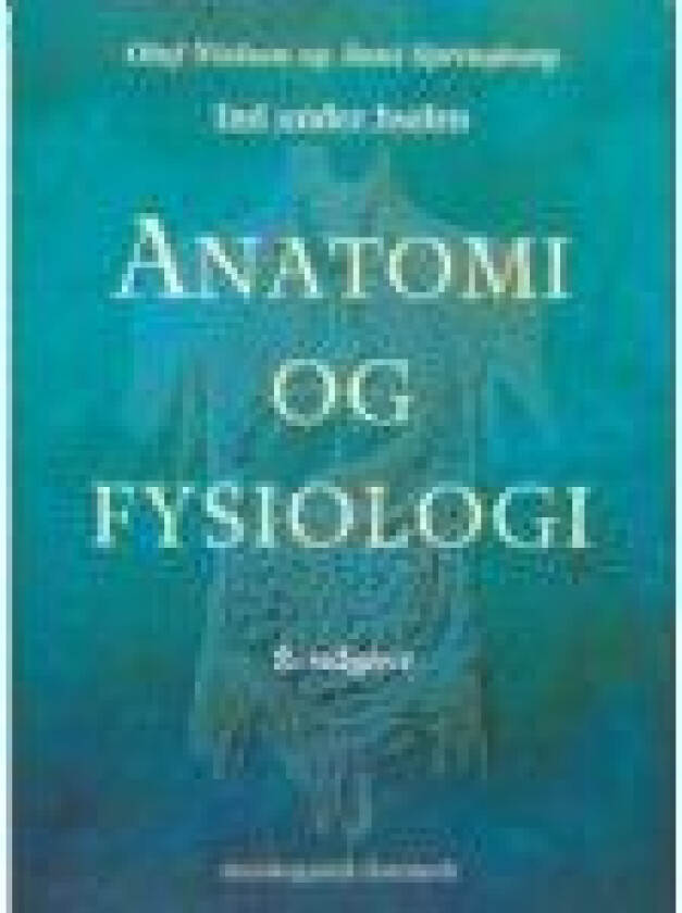 Anatomi og fysiologi, 2. udgave Oluf Falkenberg Nielsen Anni Springborg Språk: Dansk