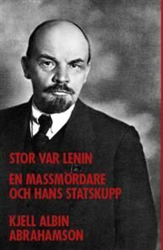 Stor var Lenin...: en massmördare och hans statskupp