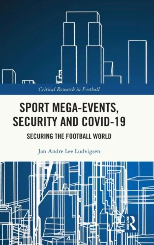 Sport Mega-Events, Security and COVID-19 av Jan Andre Lee (Liverpool John Moores Un Ludvigsen