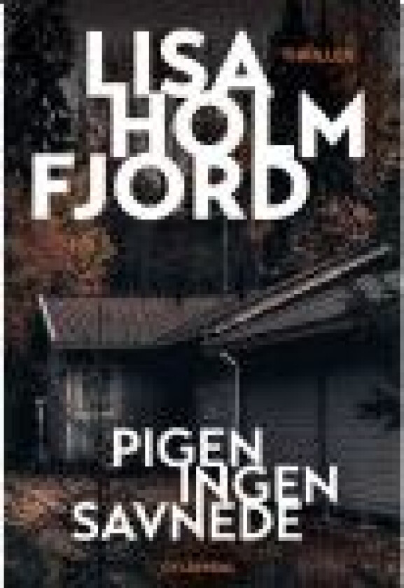 Pigen ingen savnede Lisa Holmfjord Språk: Dansk