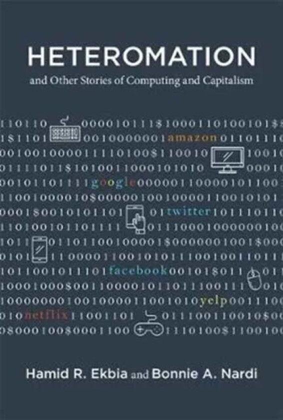 Heteromation, and Other Stories of Computing and Capitalism av Hamid R. (Professor of Informatics Cognitive Science and International Studies and Dire