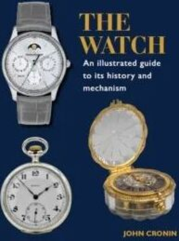 Watch - An Illustrated Guide to its History and Mechanism av John Cronin