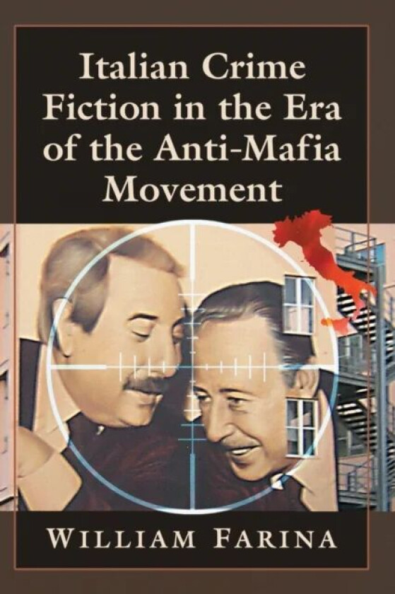Italian Crime Fiction in the Era of the Anti-Mafia Movement av William Farina