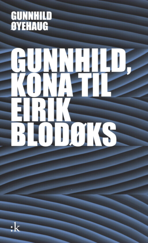 Gunnhild, kona til Eirik Blodøks av Gunnhild Øyehaug