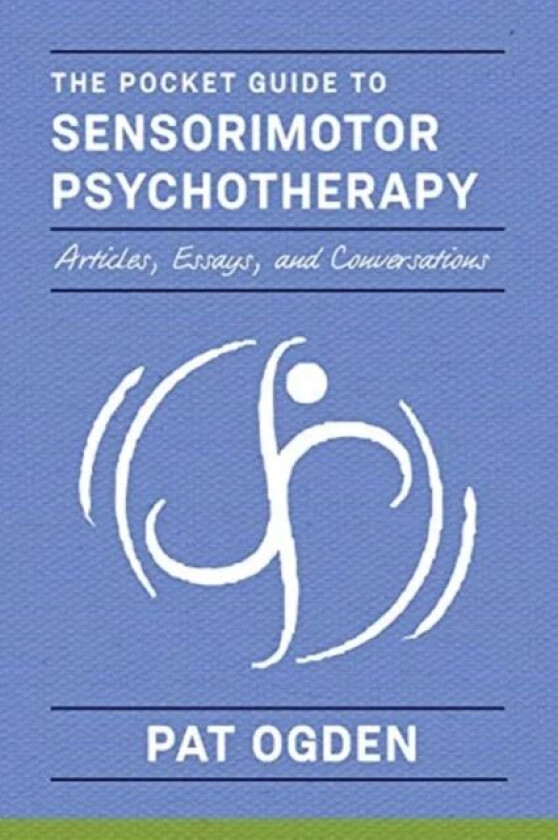 The Pocket Guide to Sensorimotor Psychotherapy in Context av Pat Ogden
