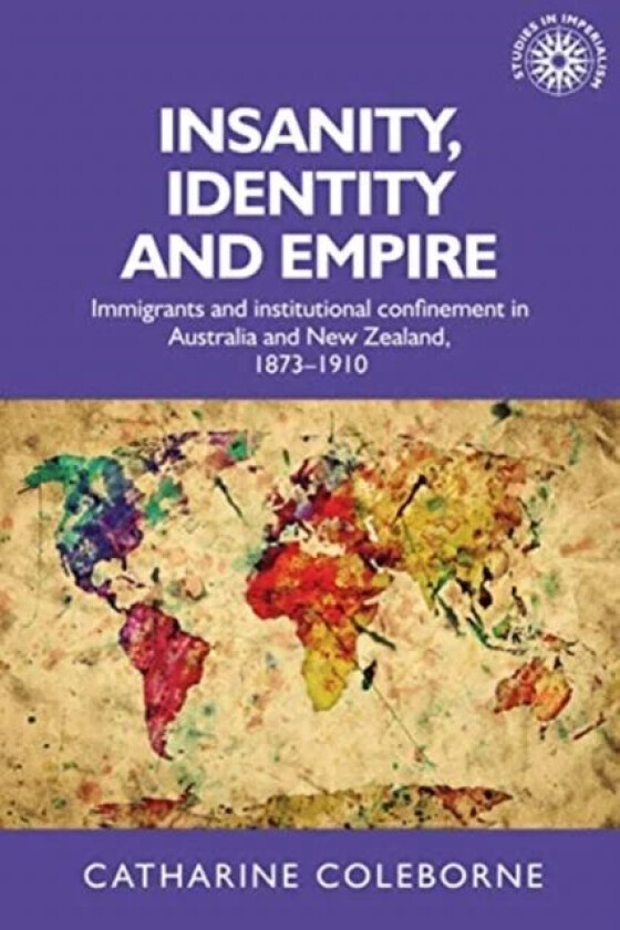 Insanity, Identity and Empire av Catharine (Head of School) Coleborne