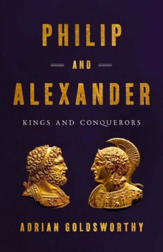 Philip and Alexander av Adrian Goldsworthy