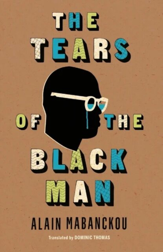 The Tears of the Black Man av Alain Mabanckou