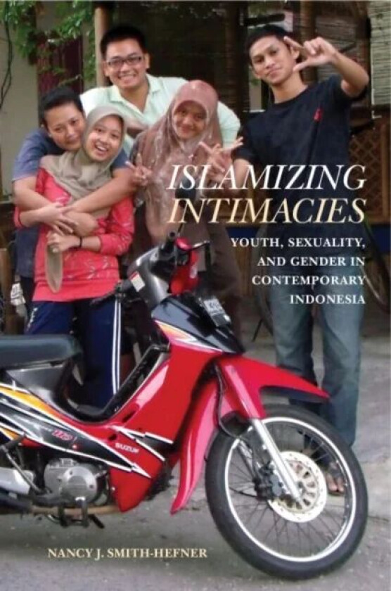 Islamizing Intimacies av Nancy J. Smith-Hefner