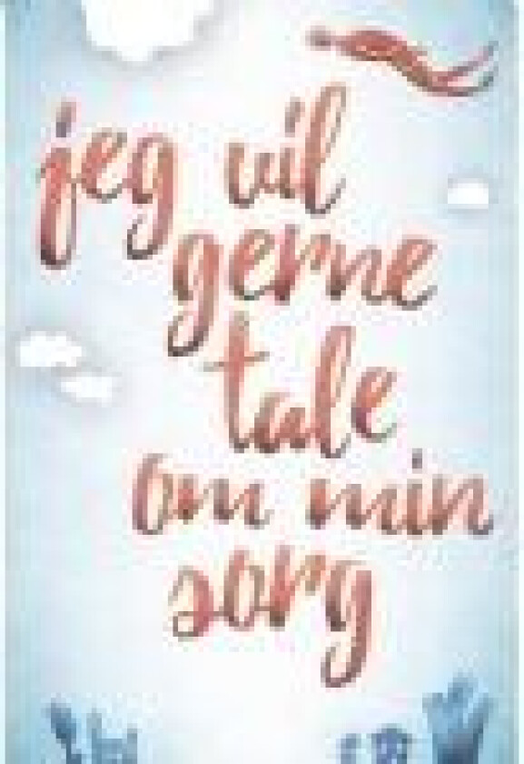 Jeg vil gerne tale om min sorg Mai-Britt Guldin Atle Dyregrov Språk: Dansk