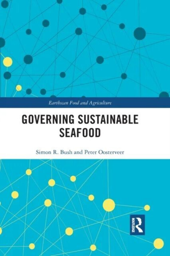 Governing Sustainable Seafood av Simon Bush, Peter (Wageningen University The Netherlands) Oosterveer