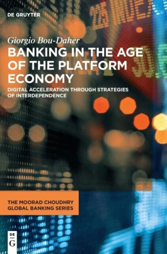 Banking in the Age of the Platform Economy av Giorgio Bou-Daher