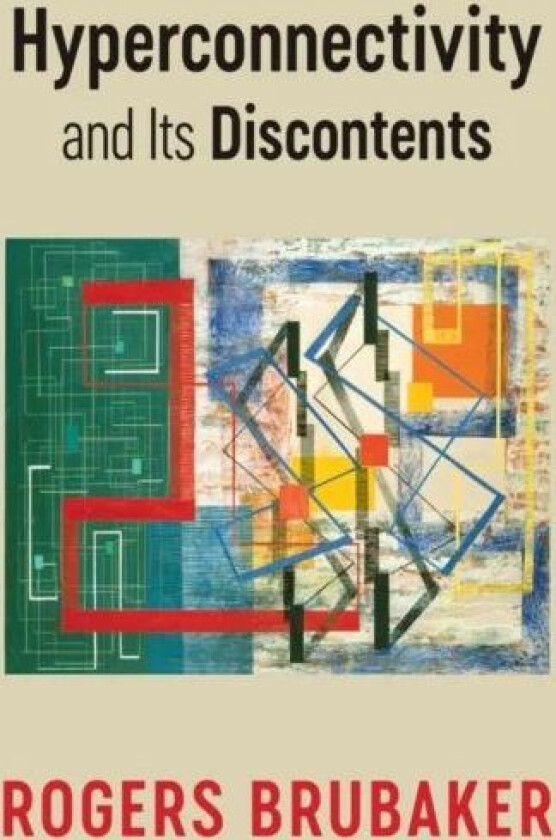 Hyperconnectivity and Its Discontents av Rogers (University of California Los Angeles CA) Brubaker