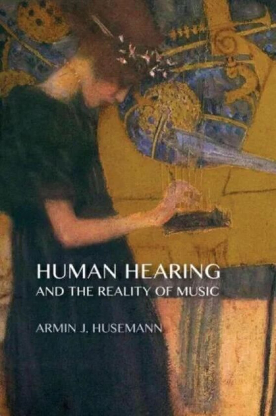 Human Hearing and the Reality of Music av Armin J. Husemann