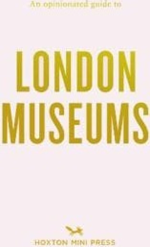 An Opinionated Guide To London Museums av Emmy Watts