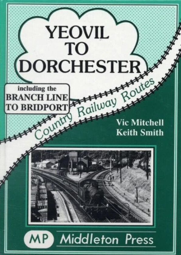 Yeovil to Dorchester av Vic Mitchell, Keith Smith