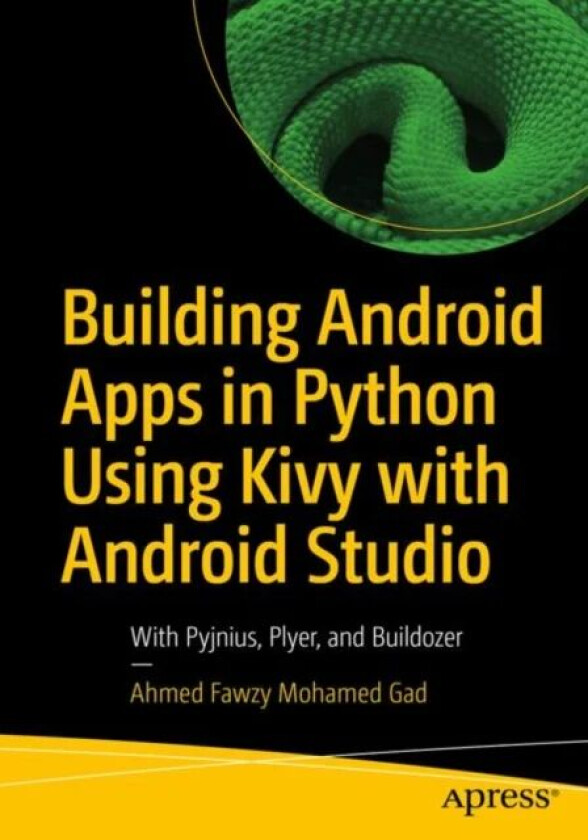 Building Android Apps in Python Using Kivy with Android Studio av Ahmed Fawzy Mohamed Gad