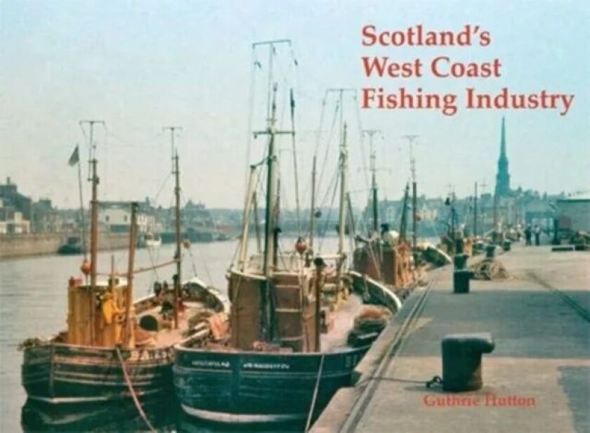 Scotland's West Coast Fishing Industry av Guthrie Hutton