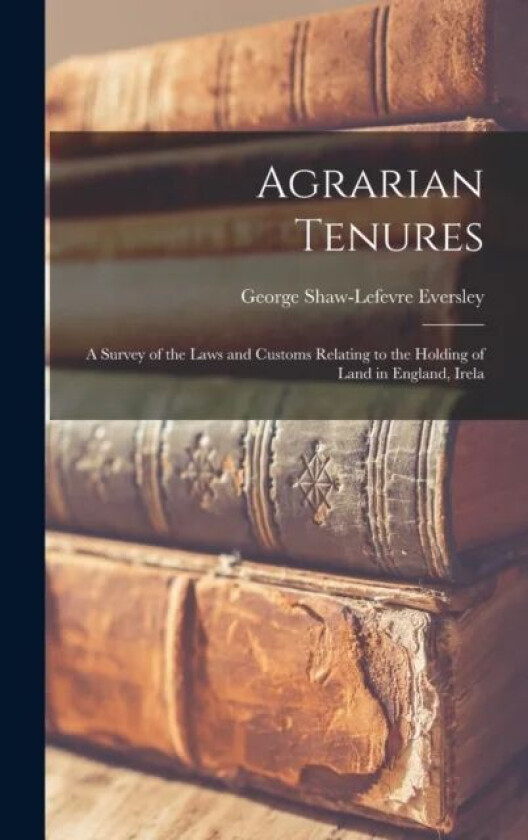 Agrarian Tenures av George Shaw-Lefevre Eversley