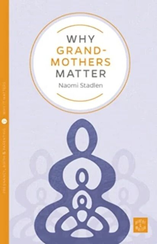 Why Grandmothers Matter av Naomi Stadlen