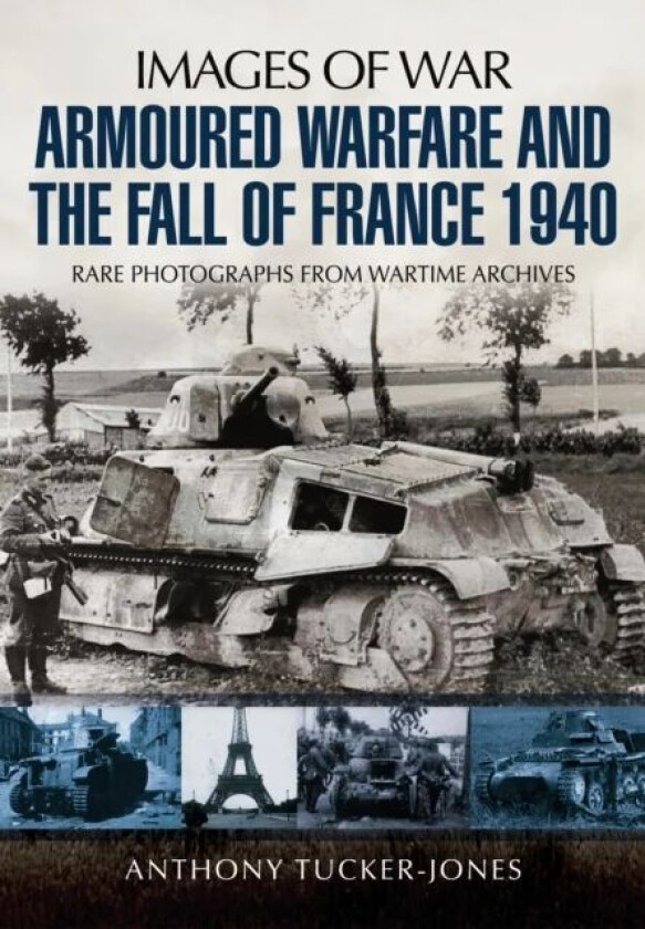 Armoured Warfare and the Fall of France 1940 av Anthony Tucker-Jones