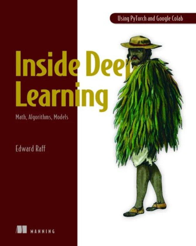 Inside Deep Learning: Math, Algorithms, Models av Edward Raff