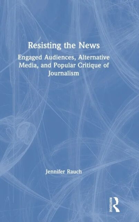 Resisting the News av Jennifer Rauch