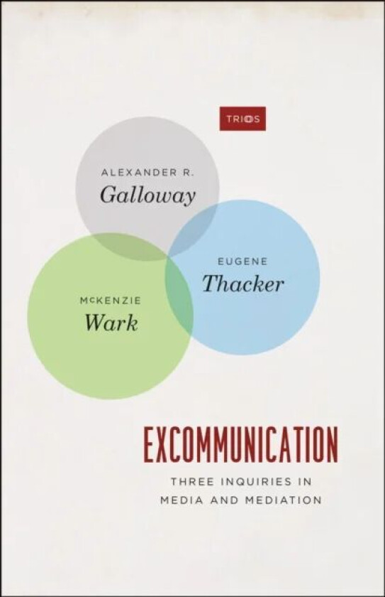 Excommunication - Three Inquiries in Media and Mediation av Alexander R. Galloway, Eugene Thacker, Mckenzie Wark